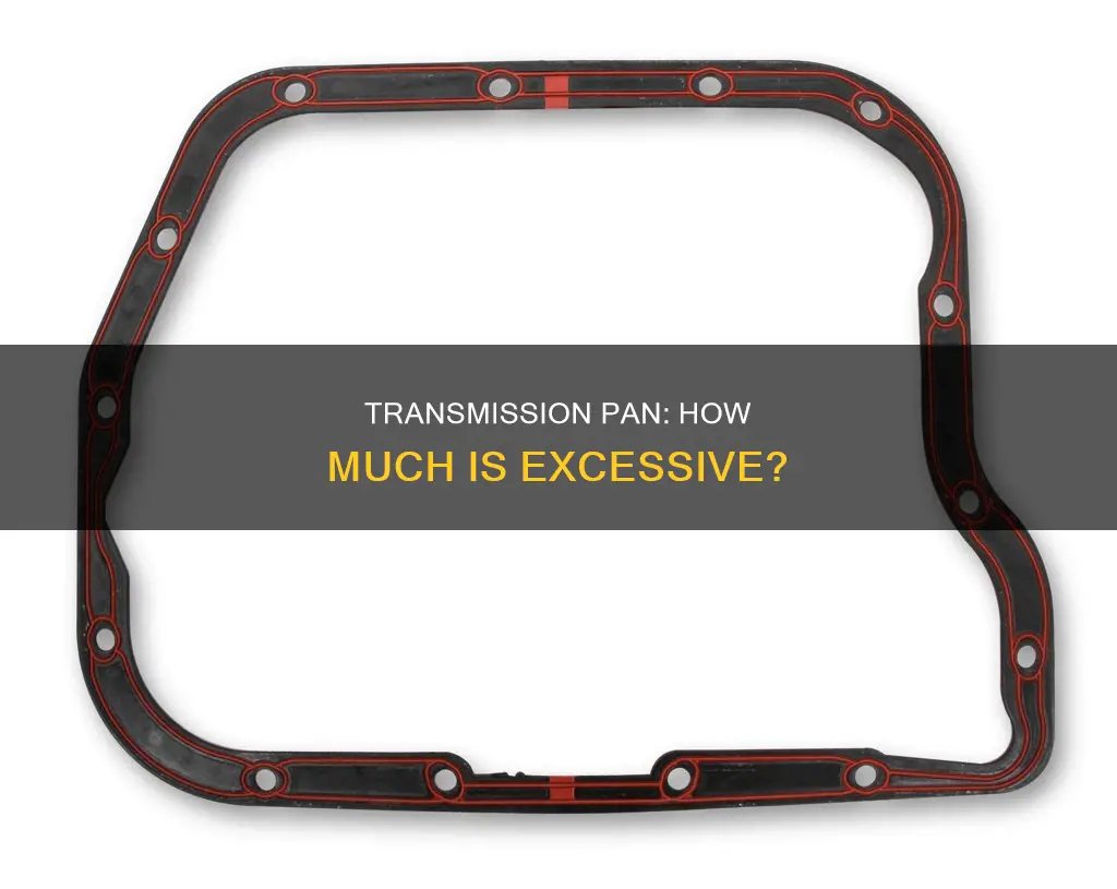 how much met on a transmission pan is too much