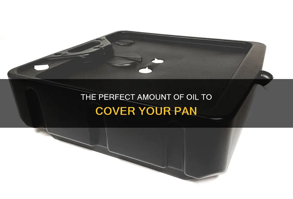 how much oil covers a pan