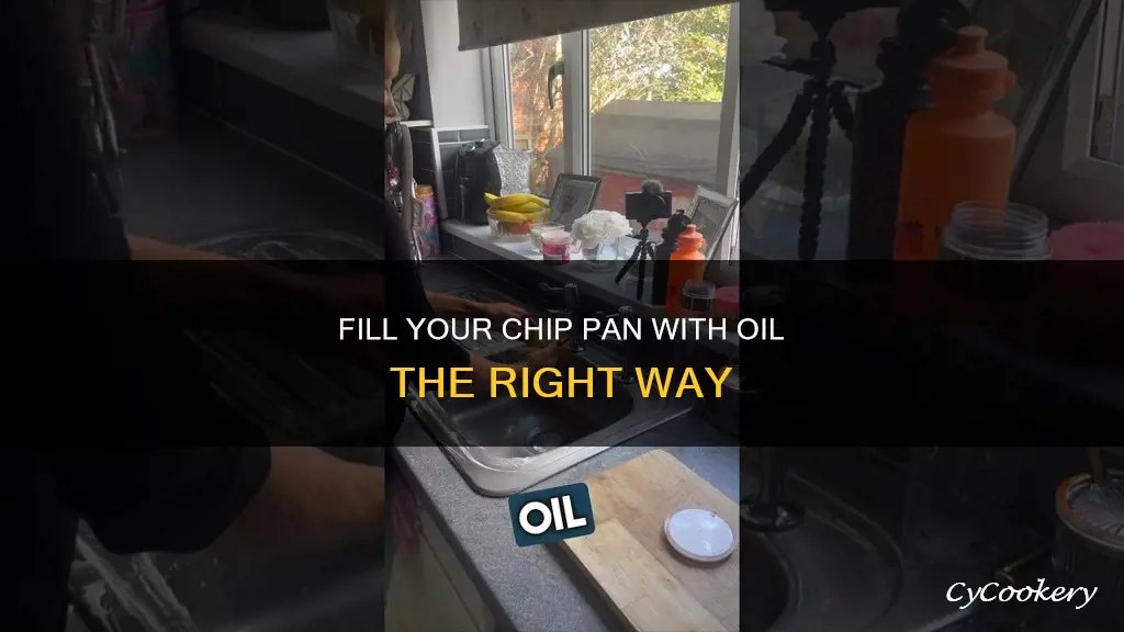 how much oil in a chip pan