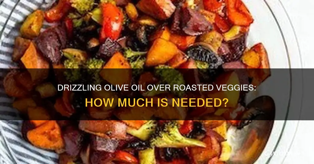 how much olive oil for pan of roasted veggies