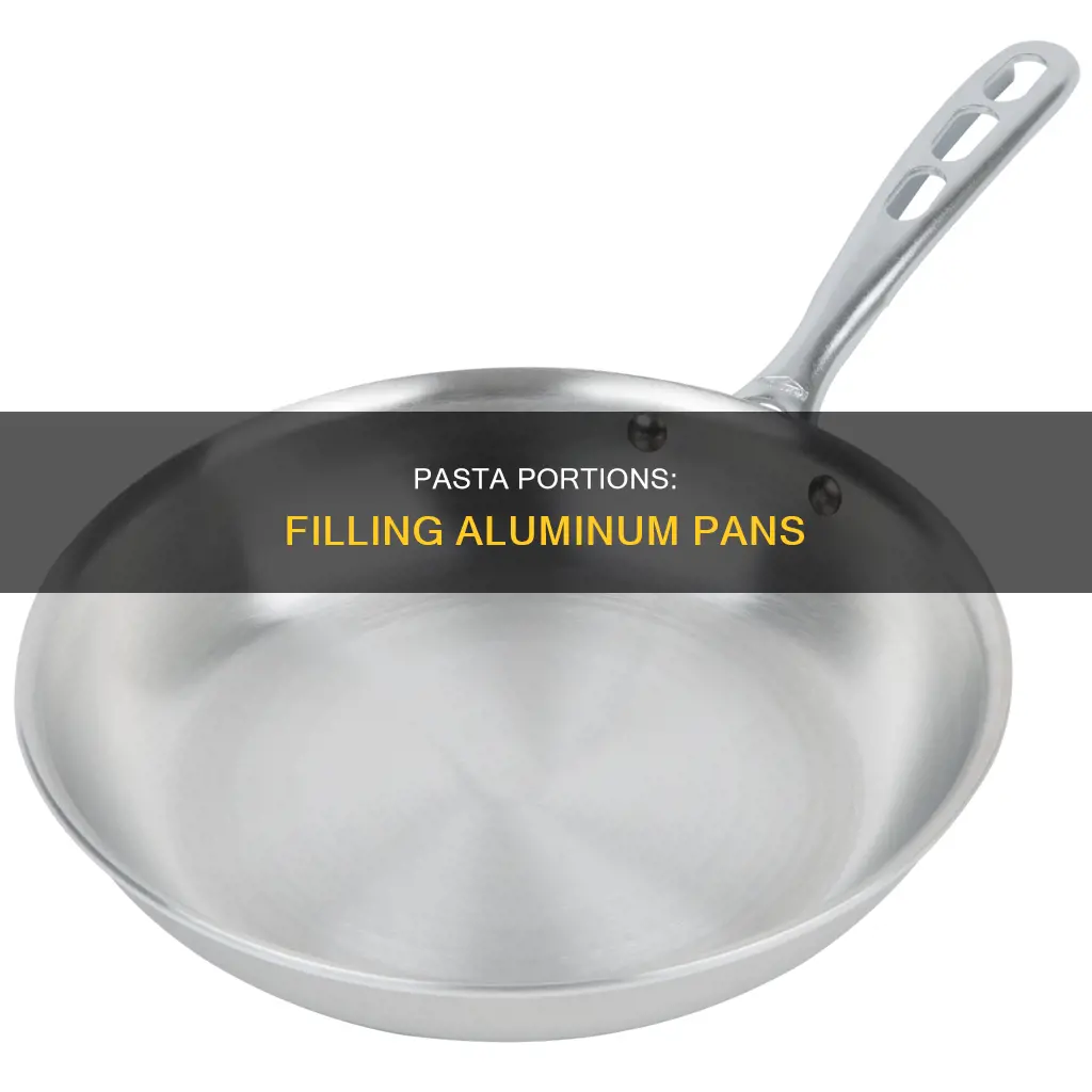 how much pasta fills up an aluminum pan