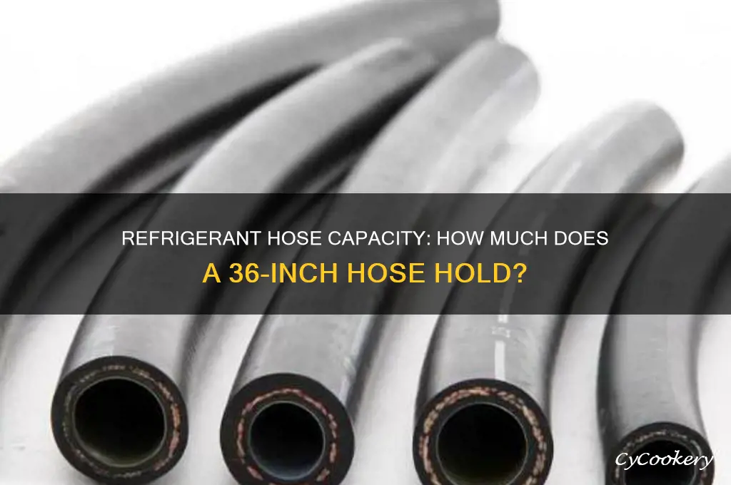how much refrigerant does a 36 refrigerant hose hold