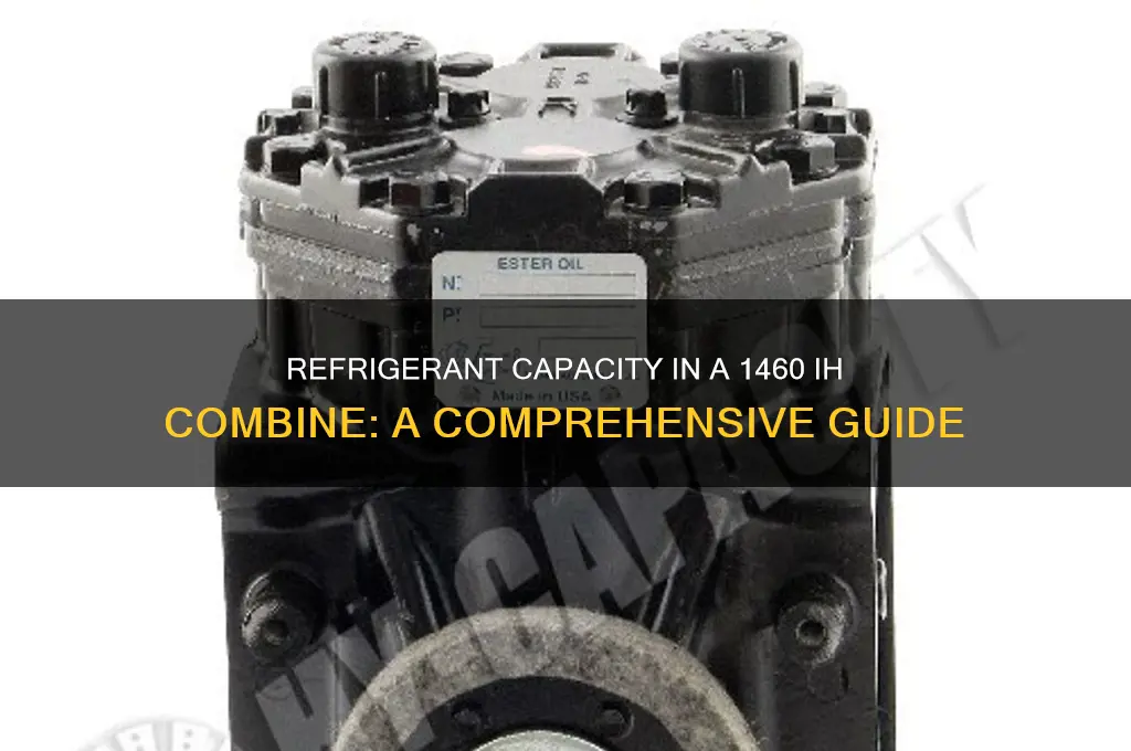 how much refrigerant in a 1460 ih combine