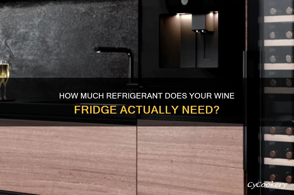 how much refrigerant in a wine fridge