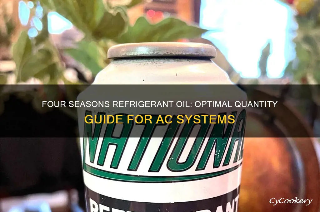 how much refrigerant oil should i add four seasons