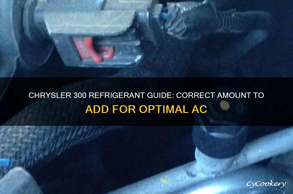 how much refrigerant to add to chrysler 300
