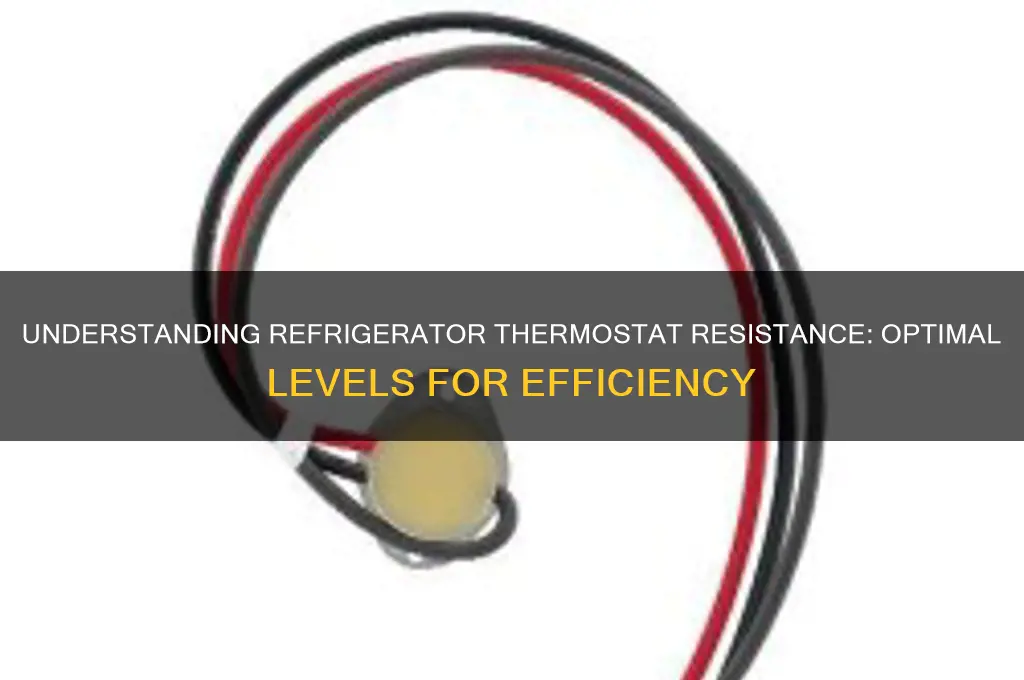 how much resistance should a refrigerator thermostat have