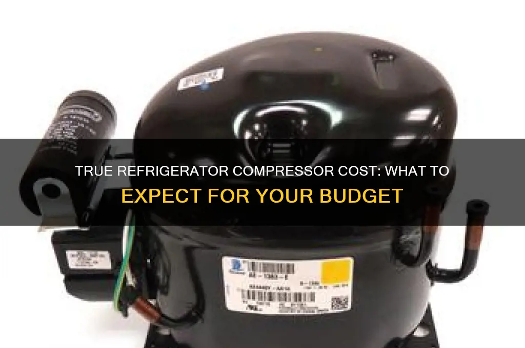 how much the compressor for true refrigerator