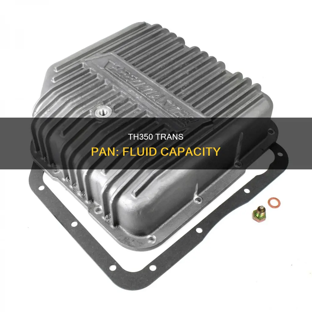 how much transmission fluid does a th350 trans pan hold