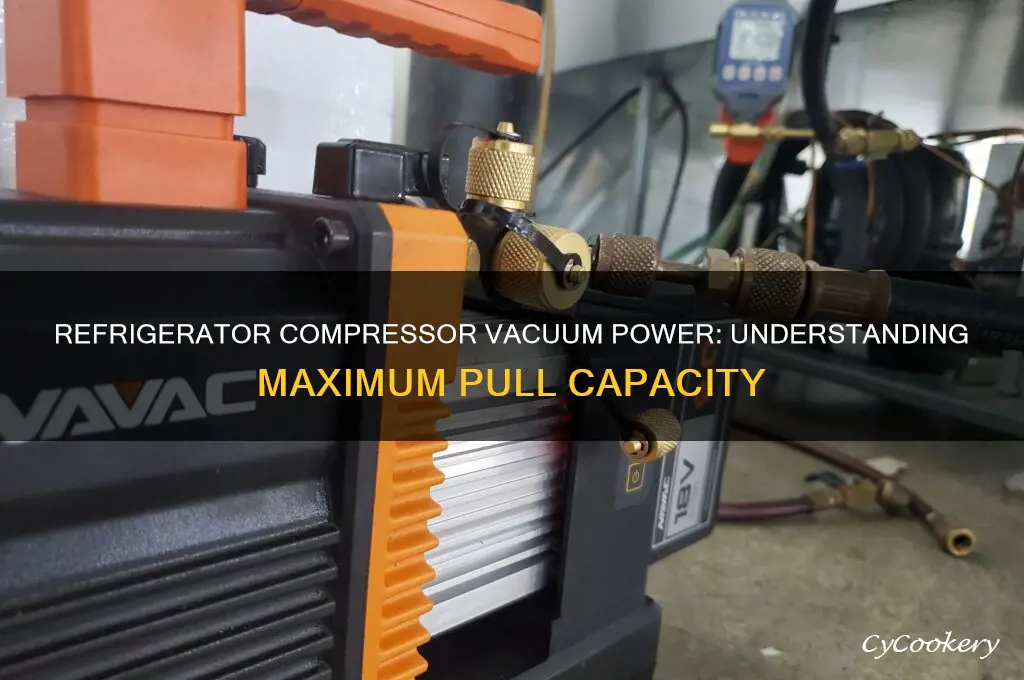 how much vacuum can a refrigerator compressor pull