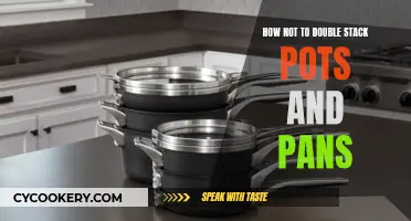 Stacking Pots and Pans: Don'ts