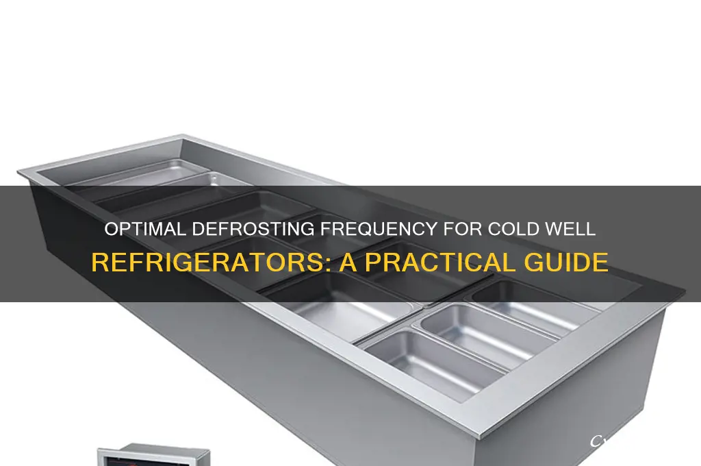 how often should a cold well refrigerator be defrosted