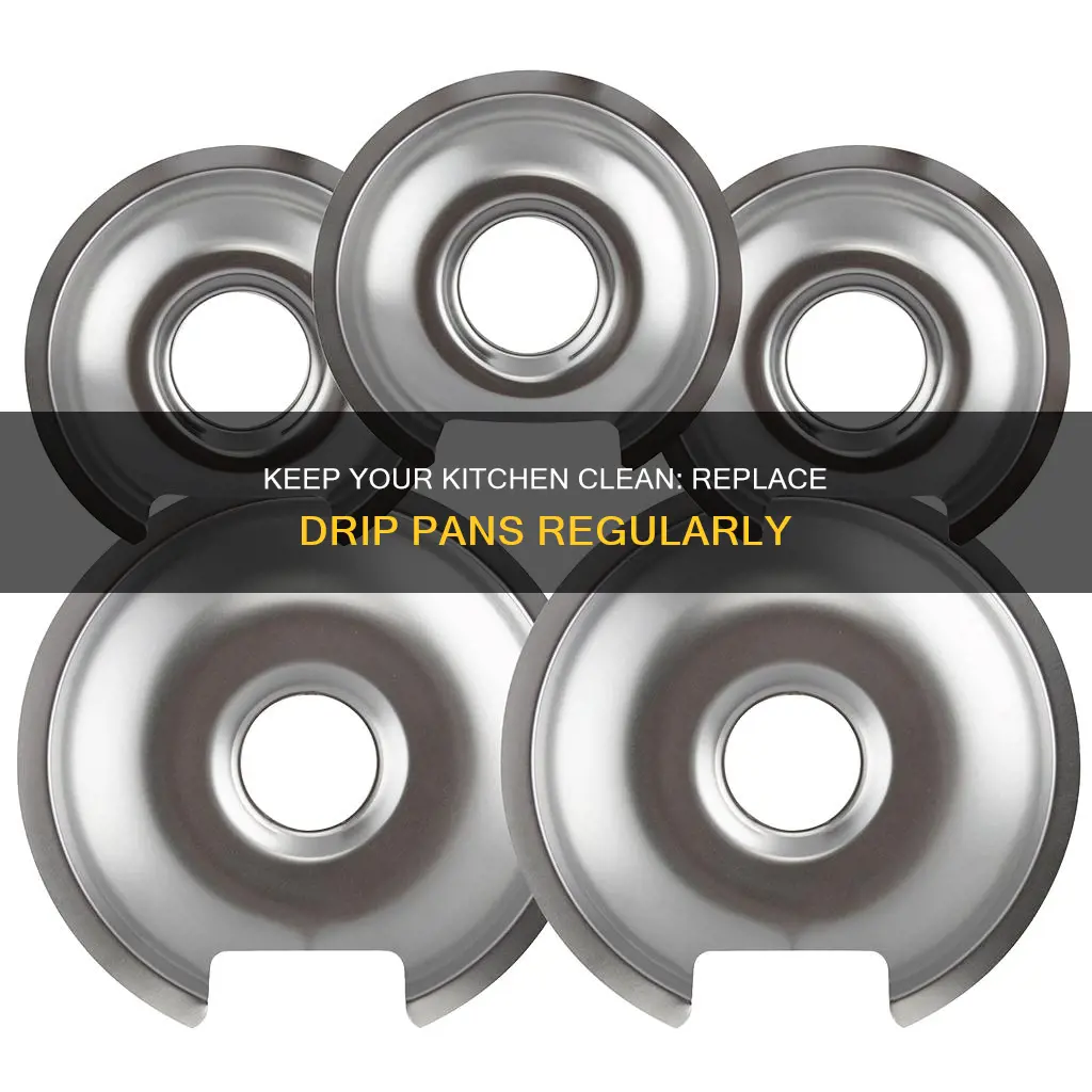 how often should you replace drip pans