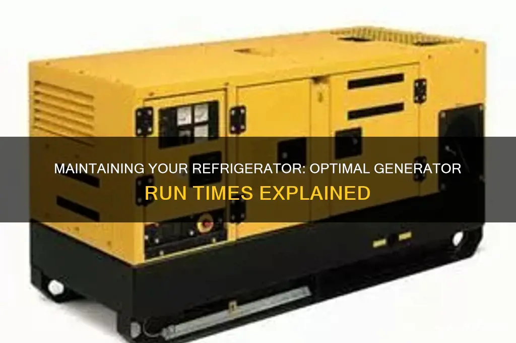 how often to run generator to maintain refrigerator