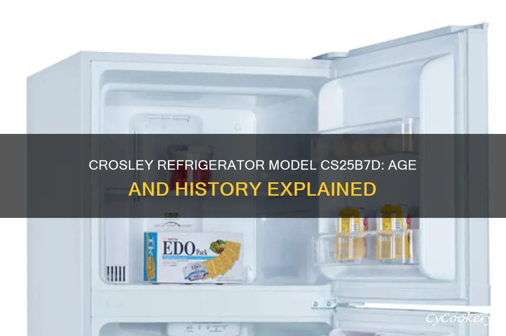 how old is a crosley refrigerator model number cs25b7d