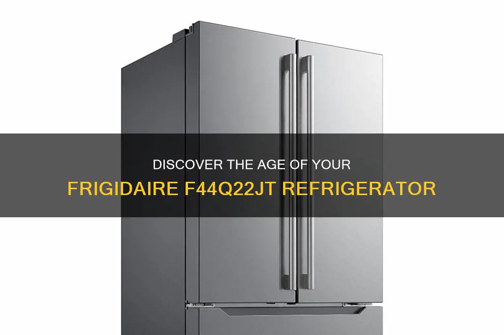 how old is a frigidare refrigerator model f44q22jt