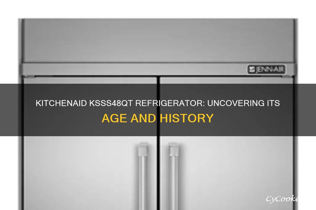 how old is a kitchenaid refrigerator model ksss48qt