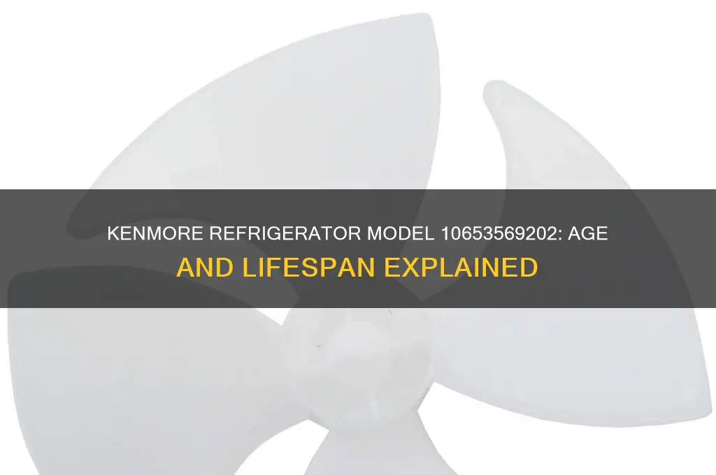 how old is kenmore refrigerator model 10653569202