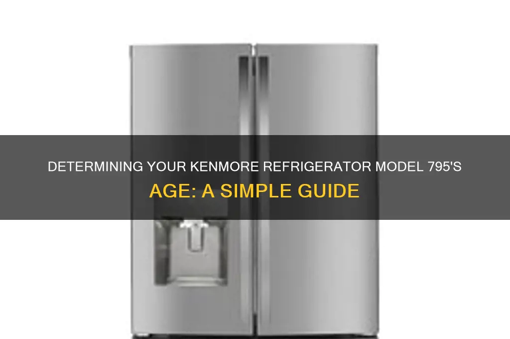 how old is my kenmore refrigerator model 795