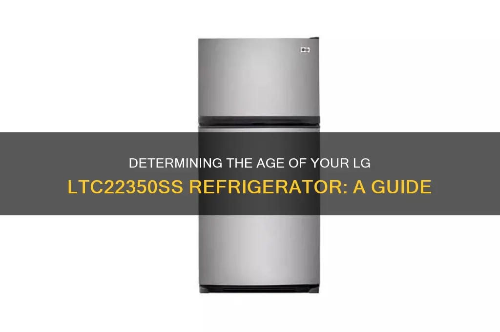 how old is my lg refrigerator ltc22350ss