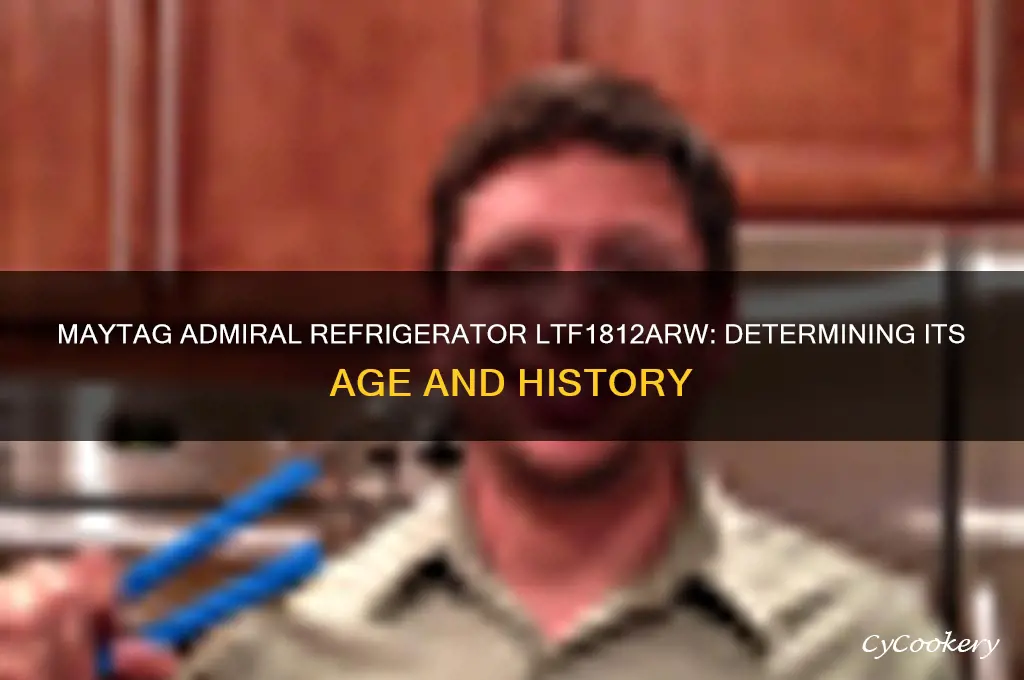 how old is my maytag admiral refrigerator ltf1812arw