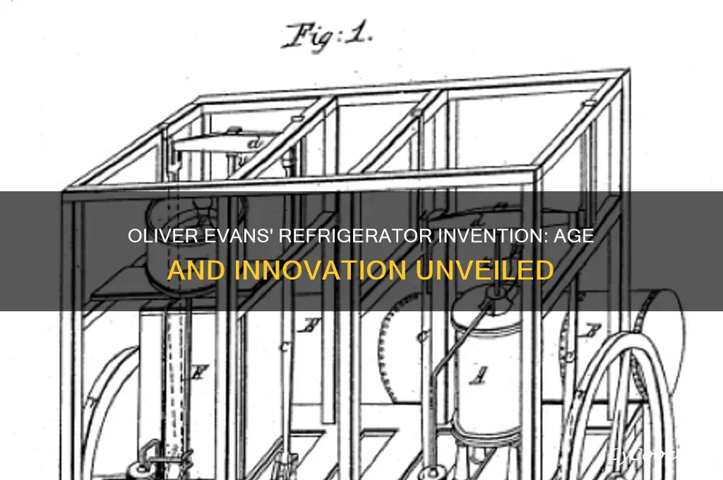 how old was oliver evans invent the refrigerator