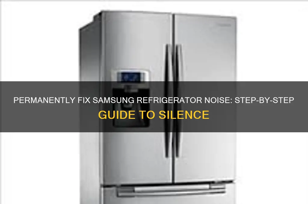 how permanently fix noise on a semsung refrigerator