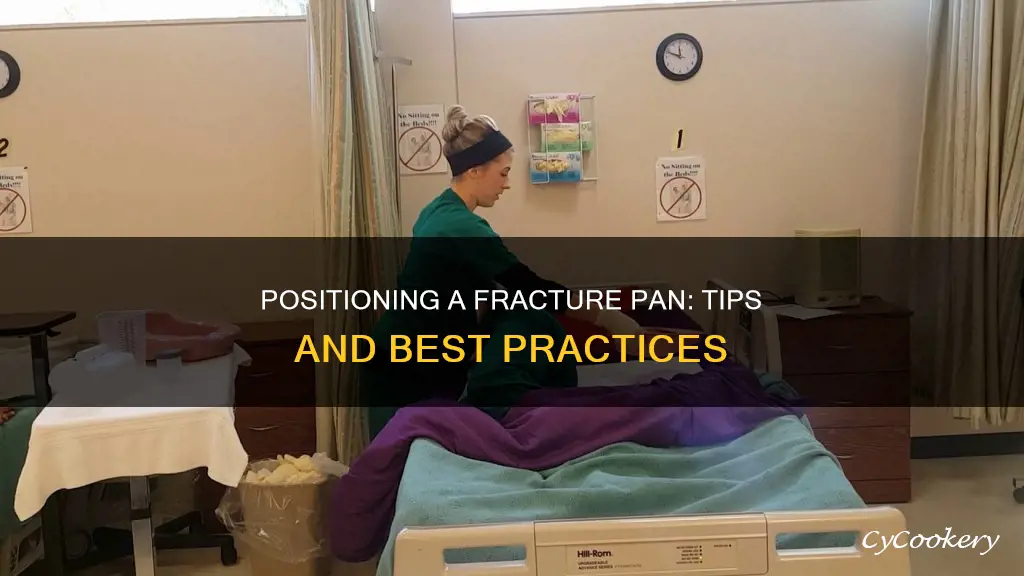 how should a fracture pan be positioned