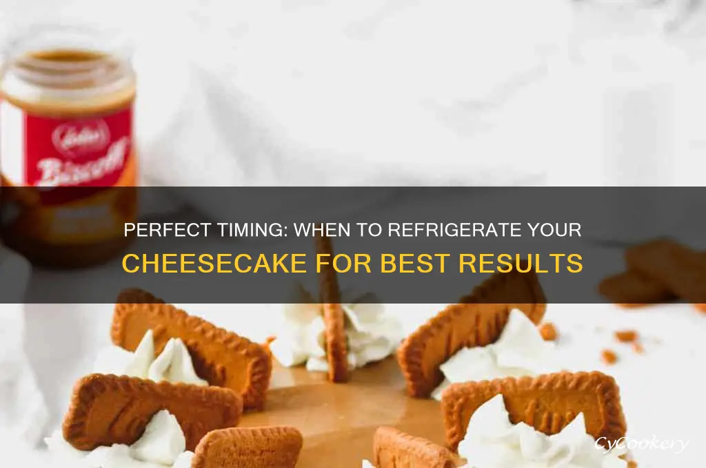 how soon can in put a cheesecake in the refrigerator