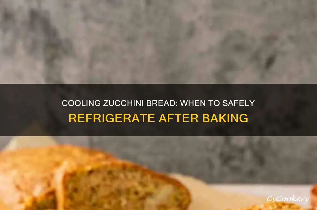 how soon can zucchini bread be refrigerated after baking