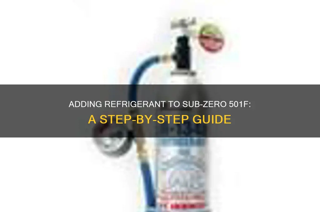 how t add refrigerant to a sub zero 501f