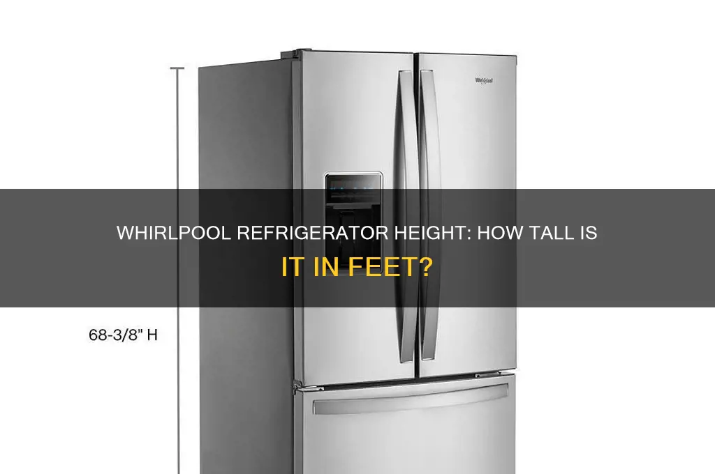 how tall is a whirlpool refrigerator in feet