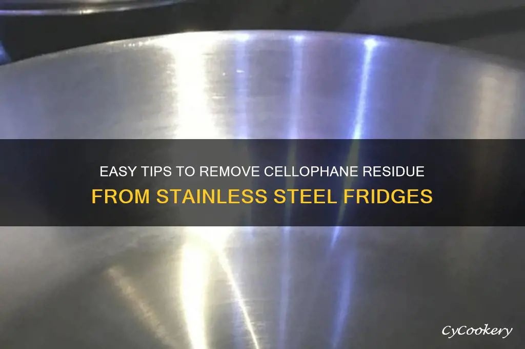 how ti remove cellphane residue from stasinkess refrigerator