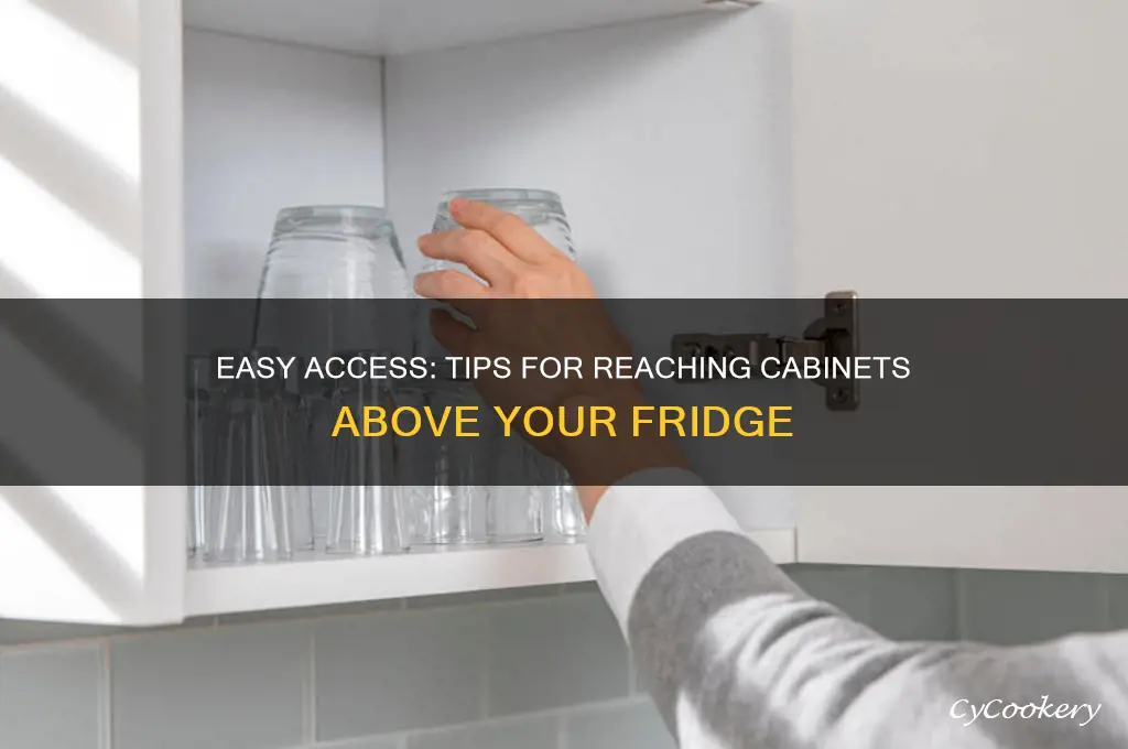 how to access cabinets above the refrigerator
