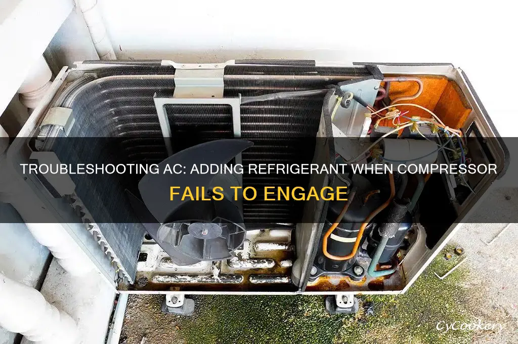 how to add refrigerant if compressor doesnt engage