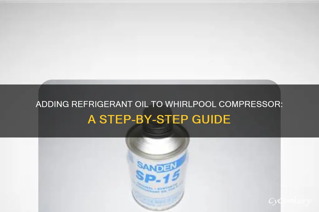 how to add refrigerant oil to whirlpool compressor