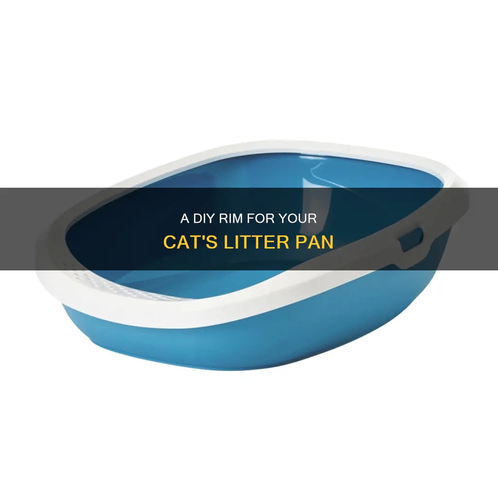 how to add rim to cat litter pan