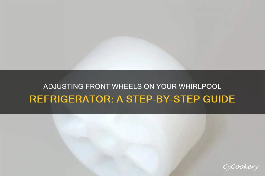 how to adjust front wheels on whirlpool refrigerator