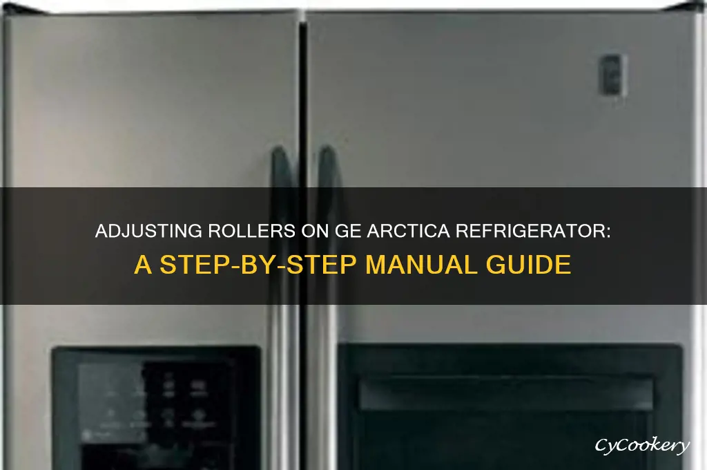 how to adjust rollers on ge arctica refrigerator manual