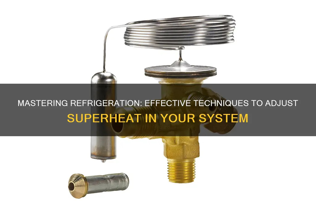 how to adjust superheat in refrigeration system