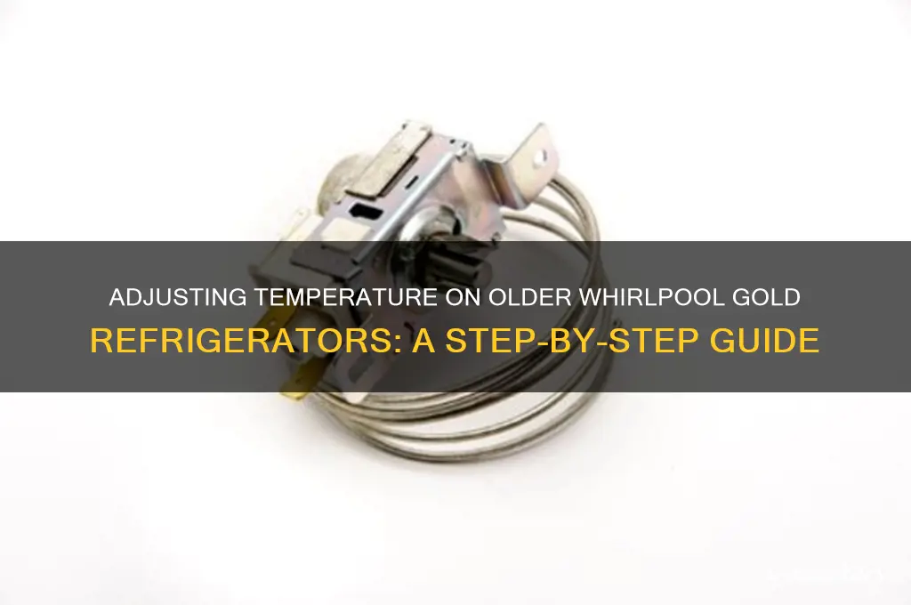 how to adjust temperature on older whirlpool gold refrigerator