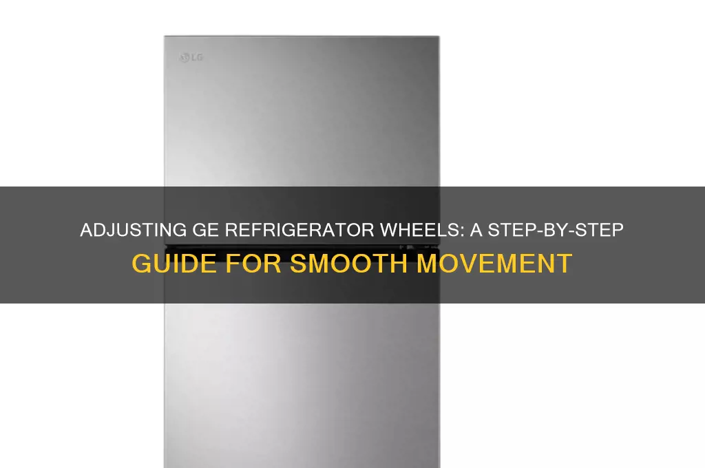 how to adjust wheels on ge refrigerator
