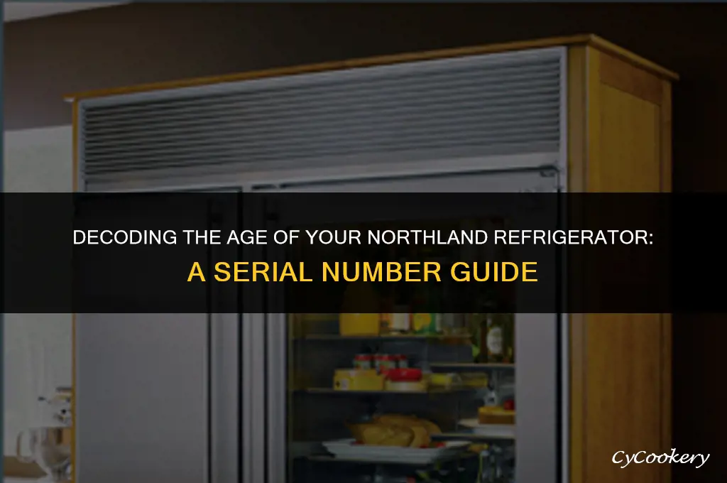 how to age a northland refrigerator by serial number