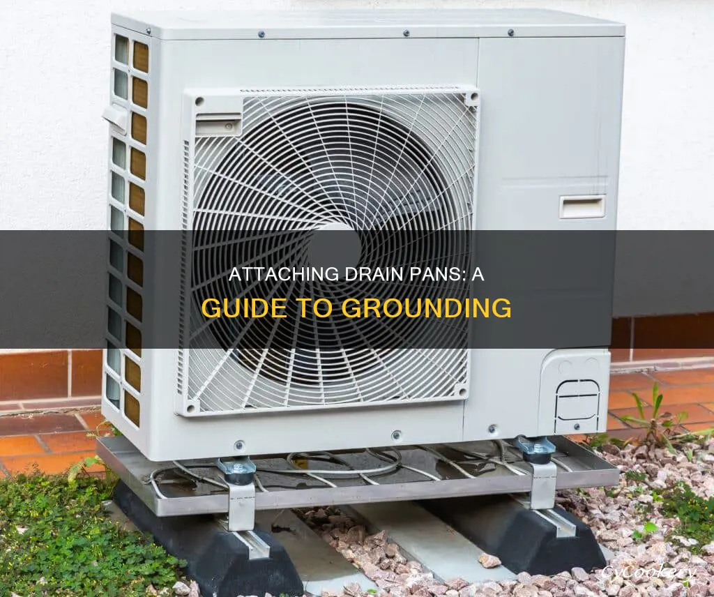 how to attach drain pan to ground