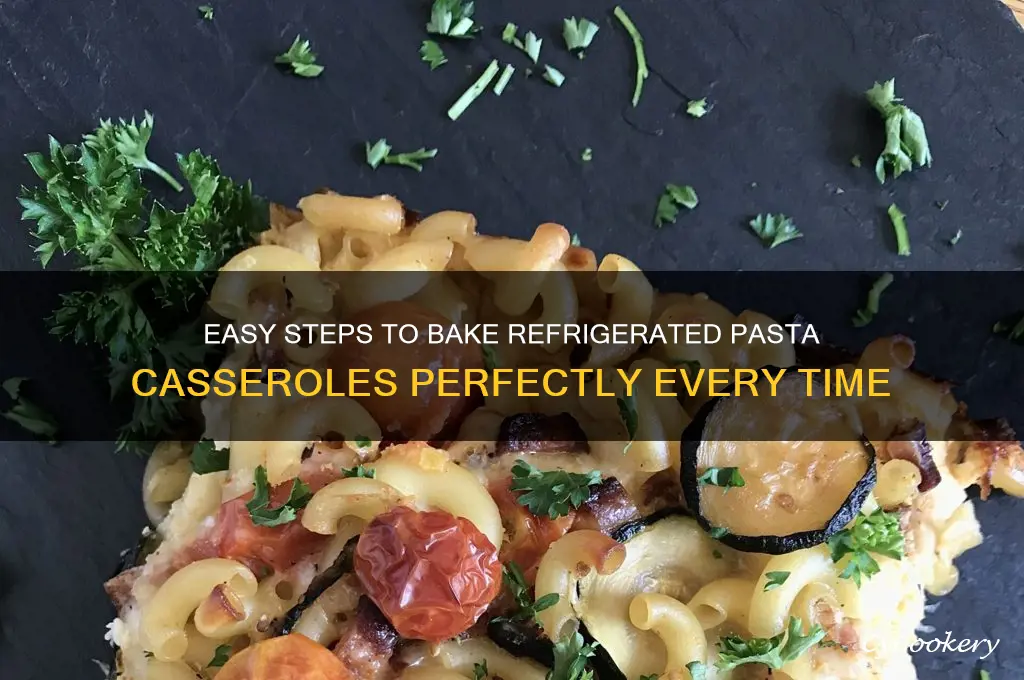 how to bake a refrigerated pasta casseroles