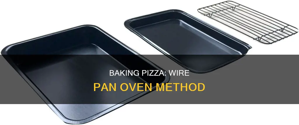 how to bake pizza in oven with wire pan