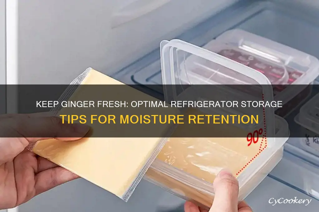 how to best store ginger refrigerator moist