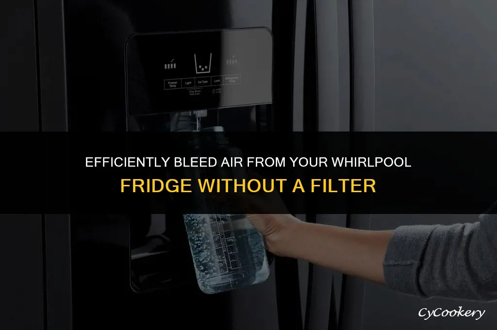 how to bleed air whirlpool refrigerator w o filter