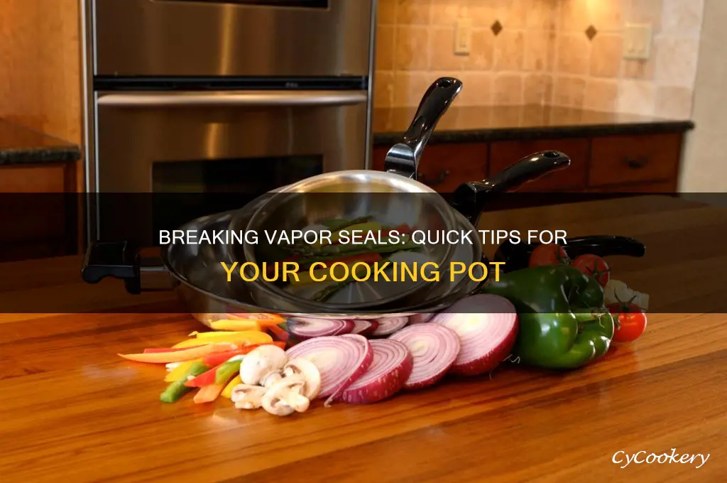 how to break a vapor seal in a cooking pot