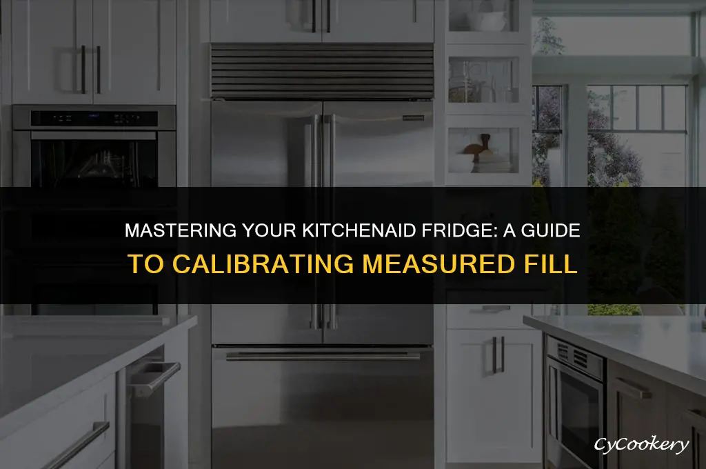 how to calibrate measured fill on kitchenaid refrigerator